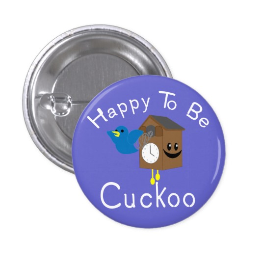 happy_to_be_cuckoo_pinback_button-r3443e0bda3e34ed7b7b5ddf29872f5ec_x7j12_8byvr_540